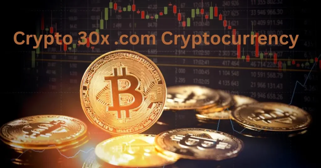 Crypto 30x .com: A Complete Guide to Cryptocurrency Insights, Risk, and Rewards