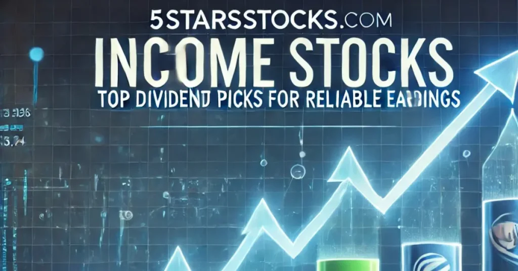 5StarsStocks.com Income Stocks: Top Dividend Picks for Reliable Earnings
