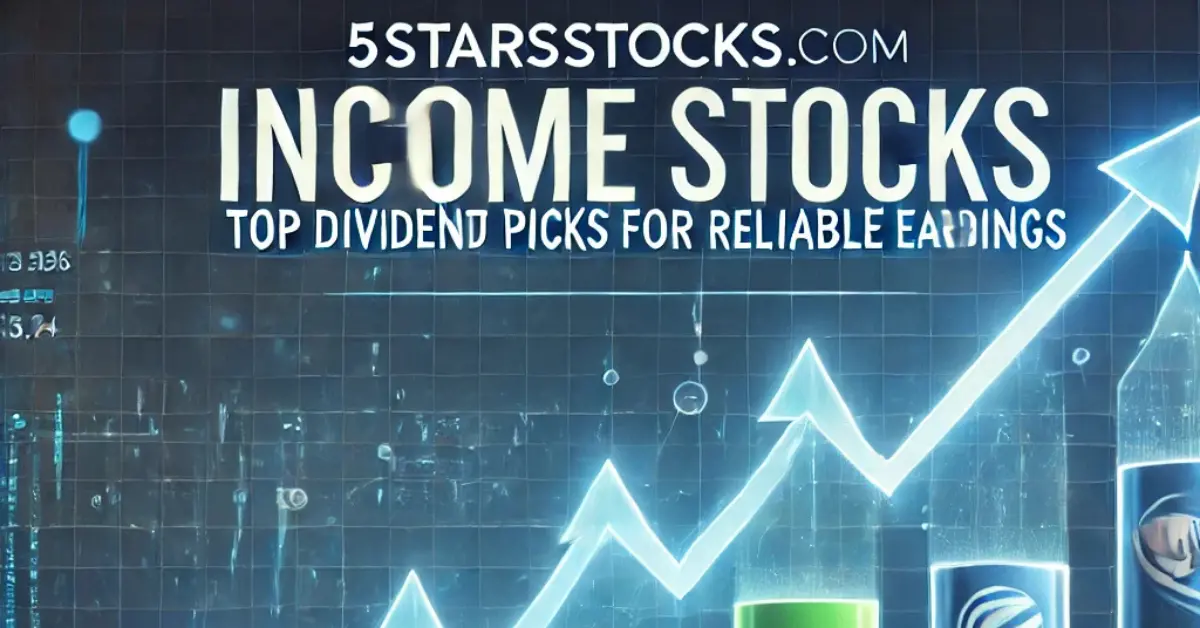 5StarsStocks.com Income Stocks: Top Dividend Picks for Reliable Earnings
